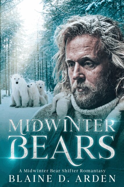 Blaine D. Arden - Midwinter Bears: A Midwinter Bear Shifter Romantasy, E-bok