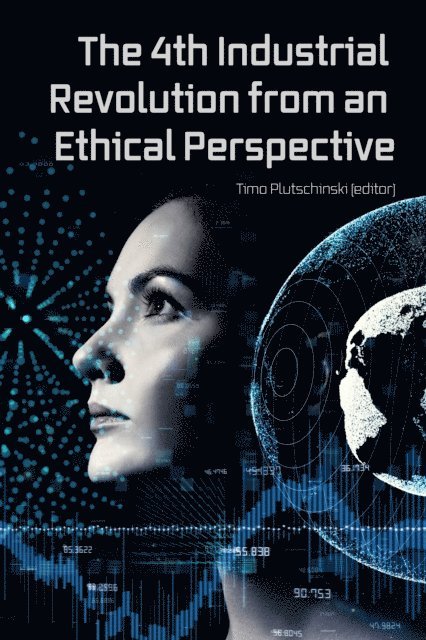 Jack Barentsen, Jeremy Peckham, Bruce A. Little, Klaus Henning, Jonathan Ebsworth, Andrew Bunnell, Timo Plutschinski - 4th Industrial Revolution from an Ethical Perspective, E-bok