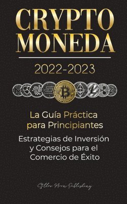 Stellar Moon Publishing - Criptomoneda 2022-2023 - La Guía Práctica para Principiantes - Estrategias de Inversión y Consejos para el Comercio de Éxito (Bitcoin, Ethereum, Ripple, Doge, Safemoon, Binance Futures, Zoidpay, Solve.care & más), Häftad