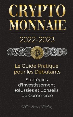 Stellar Moon Publishing - Crypto-Monnaie 2022-2023 - Le Guide Pratique pour les Débutants - Stratégies d'Investissement Réussies et Conseils de Commerce (Bitcoin, Ethereum, Ripple, Doge, Safemoon, Binance Futures, Zoidpay, Solve.care et plus), Häftad