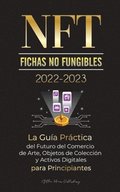 NFT (Fichas No Fungibles) 2022-2023 - La Gua Prctica del Futuro del Comercio de Arte, Objetos de Coleccin y Activos Digitales para Principiantes (OpenSea, Rarible, Cryptokitties, Ethereum,