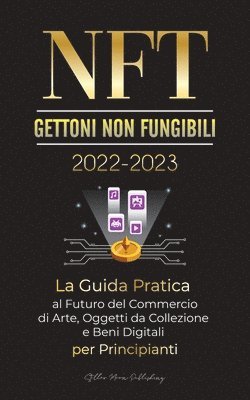 Stellar Moon Publishing - NFT (Gettoni non fungibili) 2022-2023 - La Guida Pratica al Futuro del Commercio di Arte, Oggetti da Collezione e Beni Digitali per Principianti (OpenSea, Rarible, Cryptokitties, Ethereum, POLKADOT, Ripple, EARNX, WAX e altro), Häftad