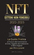 NFT (Gettoni non fungibili) 2022-2023 - La Guida Pratica al Futuro del Commercio di Arte, Oggetti da Collezione e Beni Digitali per Principianti (OpenSea, Rarible, Cryptokitties, Ethereum, POLKADOT,