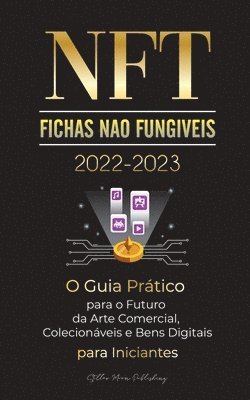 Stellar Moon Publishing - NFT (Fichas Não Fungíveis) 2022-2023 - O Guia Prático para o Futuro da Arte Comercial, Colecionáveis e Bens Digitais para Iniciantes (OpenSea, Rarible, Cryptokitties, Ethereum, POLKADOT, Ripple, EARNX, WAX e mais), Häftad