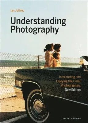 Ian Jeffrey - Understanding Photography: Interpreting and Enjoying the Great Photographers, Inbunden. Tillgänglighet: Tillfälligt slut