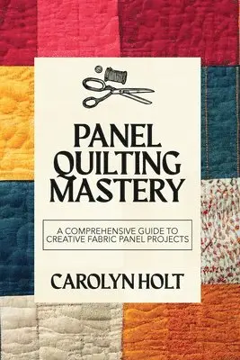 Carolyn Holt - Panel Quilting Mastery, Häftad. Tillgänglighet: Lägg i varukorg