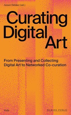 Annet Dekker - Curating Digital Art, Häftad