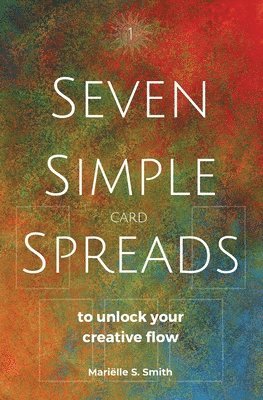 Mariëlle S Smith - Seven Simple Card Spreads to Unlock Your Creative Flow, Häftad. Tillgänglighet: Lägg i varukorg