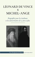 Leonard de Vinci et Michel-Ange - Biographie pour les etudiants et les universitaires de 13 ans et plus