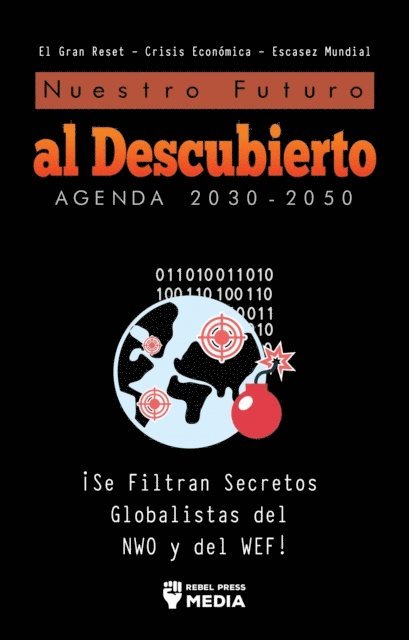 Rebel Press Media - Nuestro Futuro al Descubierto Agenda 2030-2050, E-bok