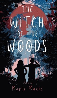 Boris Bacic - Witch of the Woods, Inbunden