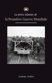 Brève Histoire de la Première Guerre Mondiale