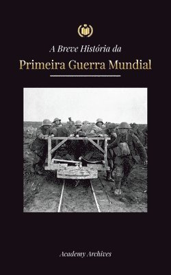 Academy Archives - A Breve História da Primeira Guerra Mundial, Häftad