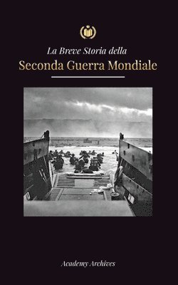 Academy Archives - Breve storia della Seconda Guerra Mondiale, Häftad