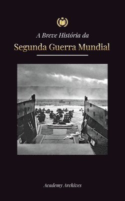 Academy Archives - A Breve História da Segunda Guerra Mundial, Häftad