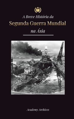 Academy Archives - A Breve História da Segunda Guerra Mundial na Ásia, Häftad