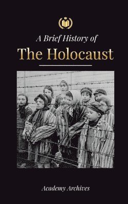 Academy Archives - Brief History of The Holocaust, Häftad