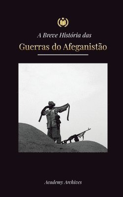 Academy Archives - A Breve História das Guerras do Afeganistão (1970-1991), Häftad