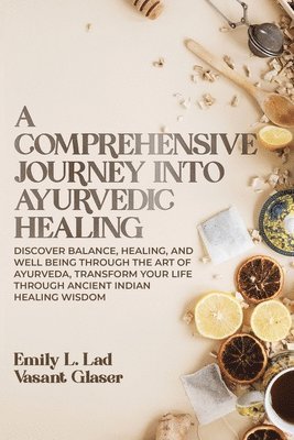 Emily L Lad, Prof Vasant Glaser - Comprehensive Journey into Ayurvedic Healing, Häftad