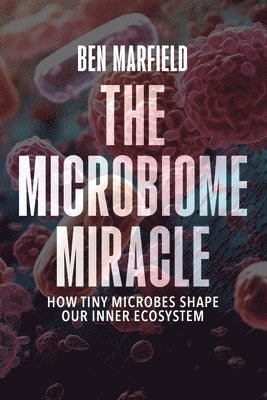 B Sc Ben Marfield - Microbiome Miracle, Häftad