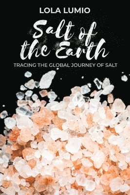 Salt of the Earth, Tracing the Global Journey of Salt