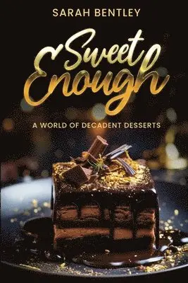 B Sc Sarah Bentley - Sweet Enough, A World of Decadent Desserts, Häftad. Tillgänglighet: Lägg i varukorg