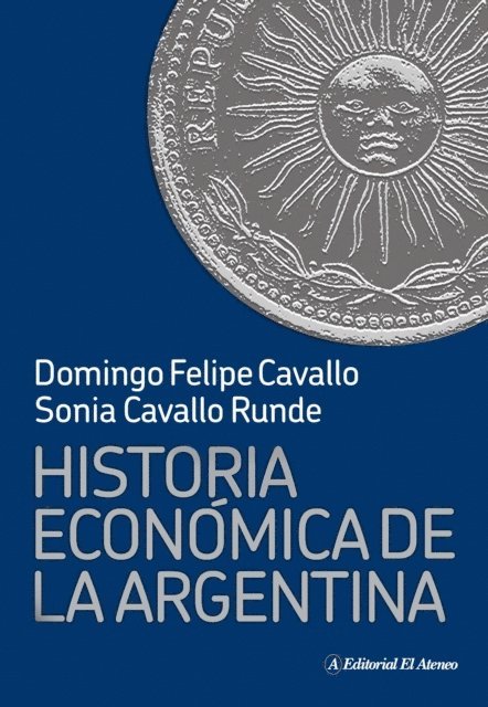 Sonia Cavallo Runde, Domingo Felipe Cavallo - Historia económica de la Argentina, E-bok