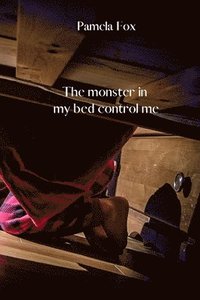The monster in my bed control me