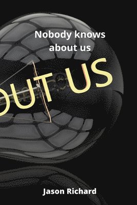 Nobody knows about us