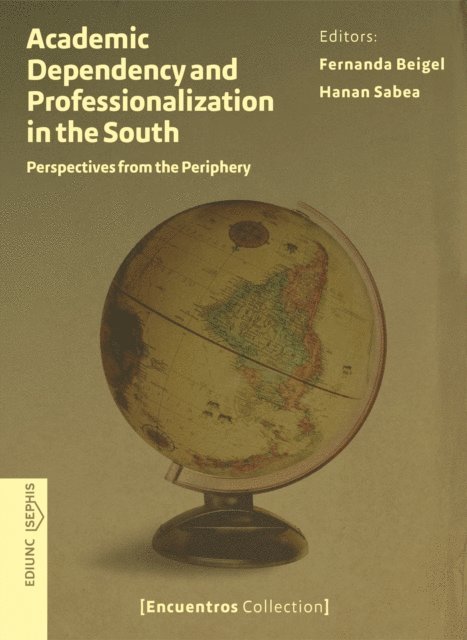 Hanan Sabea, Fernanda Beigel - Academic Dependency and Professionalization in the South, E-bok