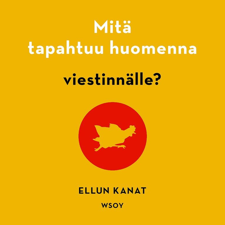 Ellun Kanat Oy, Kirsi Piha, Anna Puustell - Mitä tapahtuu huomenna viestinnälle?, Ljudbok