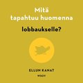 Mit tapahtuu huomenna lobbaukselle?