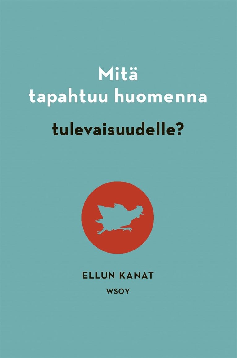 Ellun Kanat Oy, Jukka Manninen - Mitä tapahtuu huomenna tulevaisuudelle?, E-bok