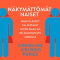 Nkymttmt naiset : nin tilastot paljastavat miten maailma on suunniteltu miehille