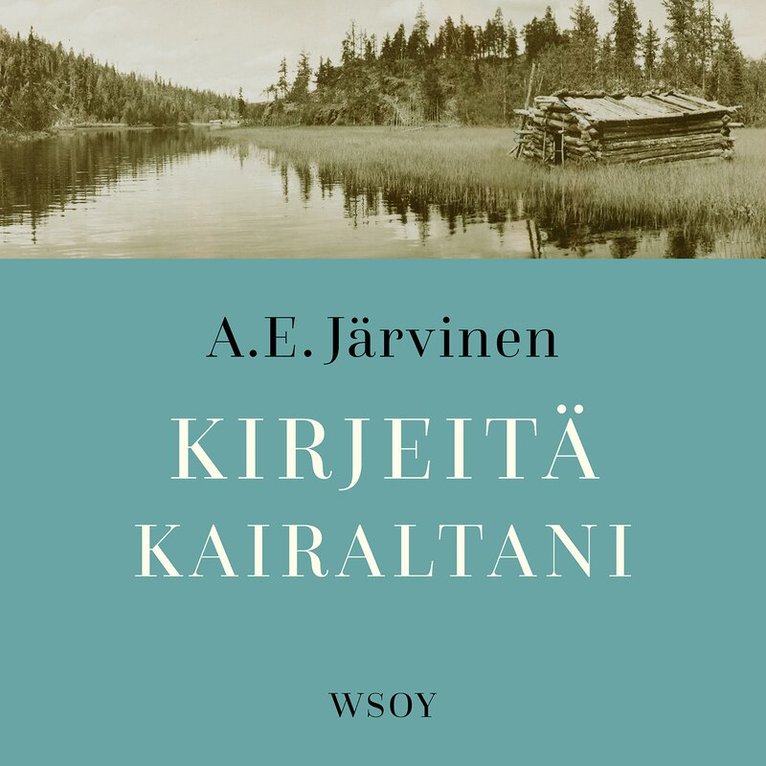 A. E. Järvinen - Kirjeitä kairaltani, Ljudbok