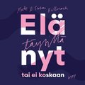 El� t�ysill� - nyt tai ei koskaan