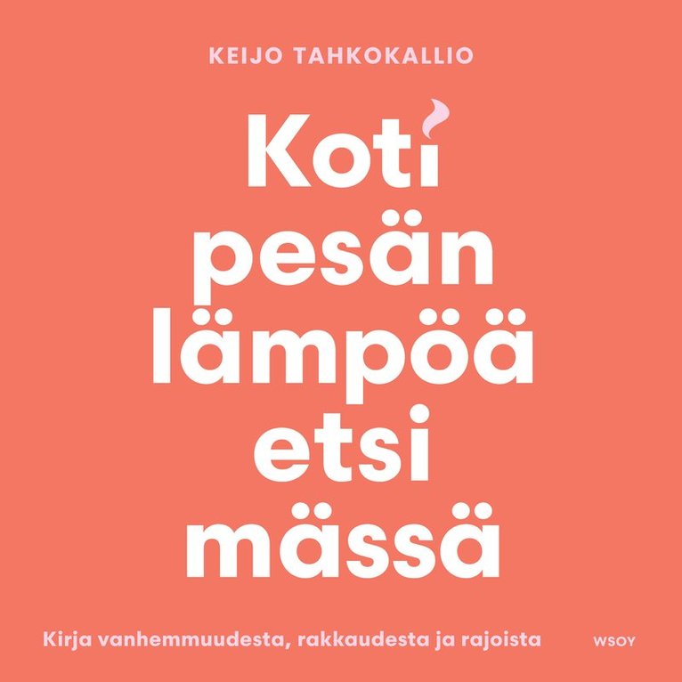 Keijo Tahkokallio - Kotipesän lämpöä etsimässä. Kirja vanhemmuudesta, rakkaudesta, Ljudbok