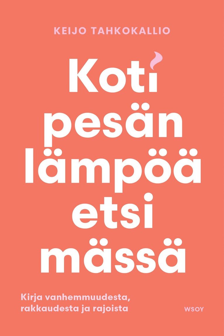 Keijo Tahkokallio - Kotipesän lämpöä etsimässä. Kirja vanhemmuudesta, rakkaudesta, E-bok