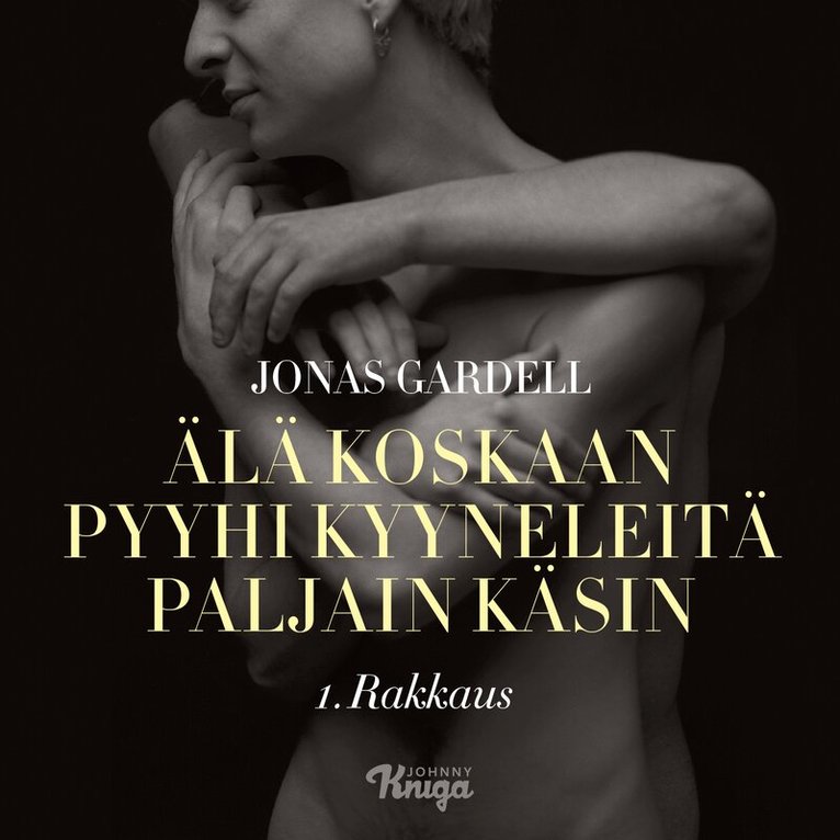 Jonas Gardell - Älä koskaan pyyhi kyyneleitä paljain käsin – 1. Rakkaus, Ljudbok