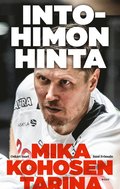 Intohimon hinta - Mika Kohosen tarina