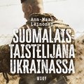 Suomalaistaistelijana Ukrainassa