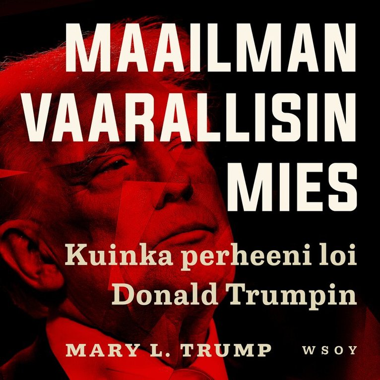 Mary L. Trump - Maailman vaarallisin mies. Kuinka perheeni loi Donald Trumpin, Ljudbok