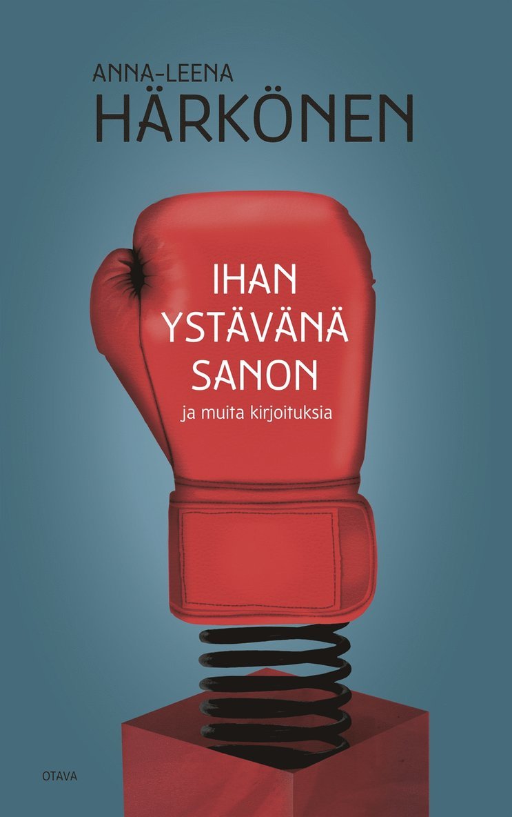Anna-Leena Härkönen - Ihan ystävänä sanon ja muita kirjoituksia, E-bok