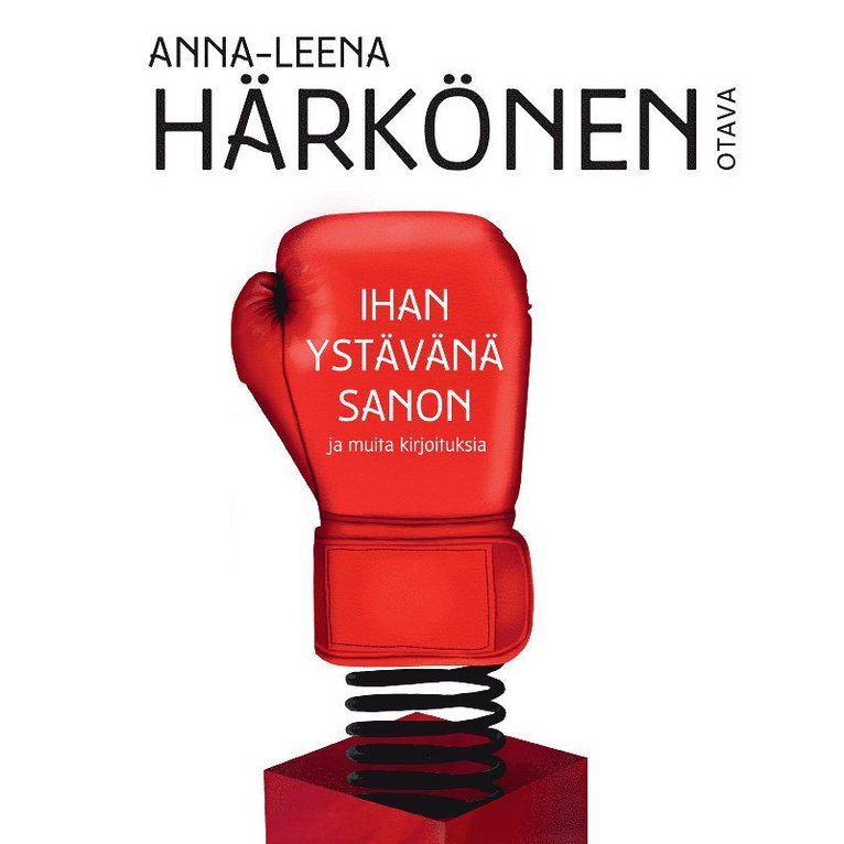 Anna-Leena Härkönen - Ihan ystävänä sanon ja muita kirjoituksia, Ljudbok