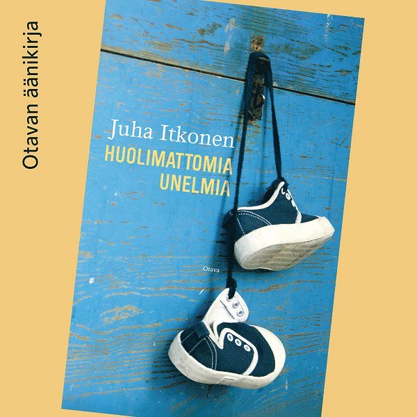 Juha Itkonen - Huolimattomia unelmia, Ljudbok
