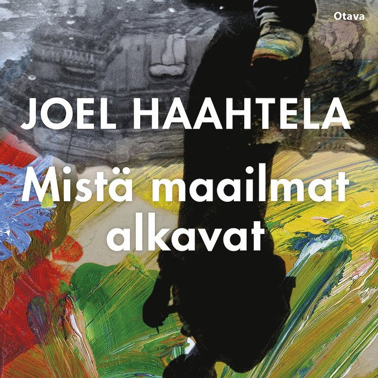Joel Haahtela - Mistä maailmat alkavat, Ljudbok