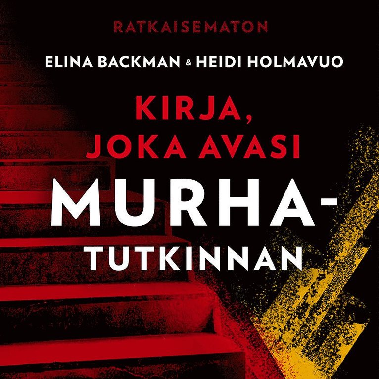 Heidi Holmavuo, Elina Backman - Ratkaisematon – Kirja, joka avasi murhatutkinnan, Ljudbok