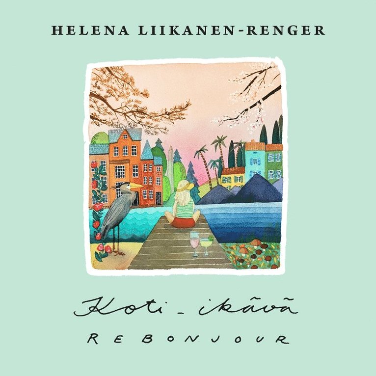 Helena Liikanen-Renger - Koti-ikävä, rebonjour, E-bok