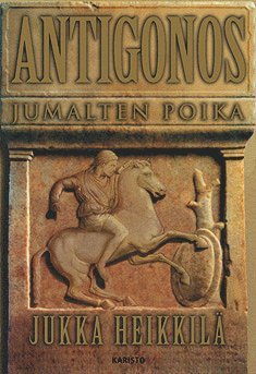 Jukka M. Heikkilä - Antigonos, jumalten poika, E-bok