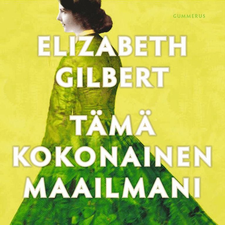 Elizabeth Gilbert - Tämä kokonainen maailmani, Ljudbok